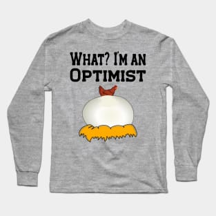 What? I'am an Optimist!  Chicken trying to hatch a huge egg. Long Sleeve T-Shirt